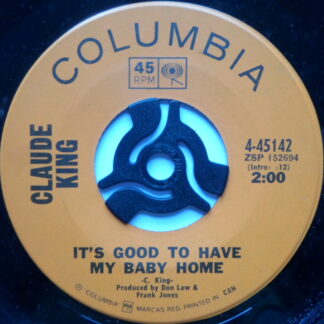 Claude King It's Good To Have My Baby Home 7" Columbia 455142 EX 1970s Canadian pressing