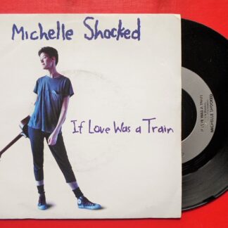 Michelle Shocked If Love Was A Train 7" Cooking Vinyl LON212 EX /EX 1988 picture sleeve