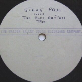 Steve Paul Acetate 7" Calder Valley G 1964 a-side with Blue Rhythm Trio, b-side by Blue Rhythm Trio