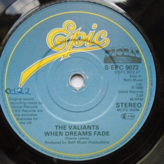 Valiants When Dreams Fade 7" Epic SEPC9072 EX 1980 there is handwritten number on label and 2mm drill hole in label rim
